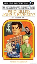 WHO KILLED JOHN F. KENNEDY (LOSE YOUR OWN ADVENTURE) By Justin Sewell & Michael