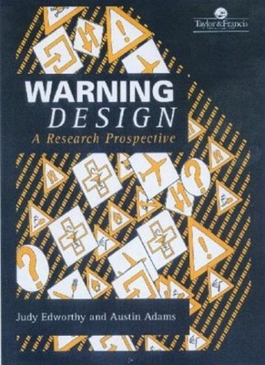 Warning Design: A Research Perspective,Judy Edworthy, Austin Ada