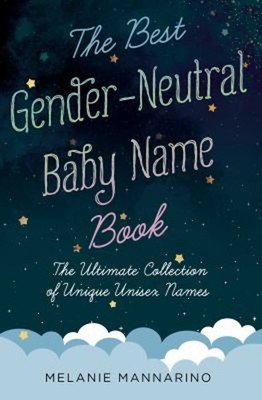 The Best Gender-Neutral Baby Name Book : The Ultimate Collection