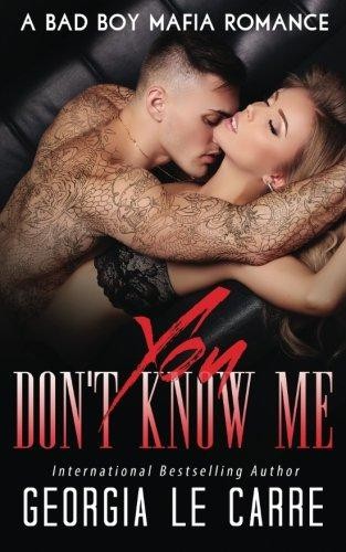 You Don't Know Me: A Bad Boy Mafia Romance - Le Carre, Georgia