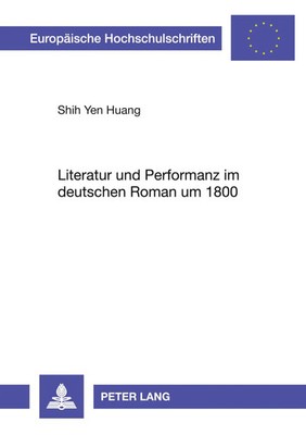 Shih Yen Huang | Literatur und Performanz im deutschen Roman um 1800 | Buch