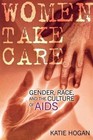 Women Take Care: Gender, Race, and the Culture of AIDS by Katie Hogan (Paperback, 2001)