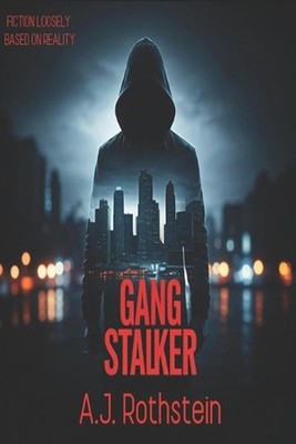 Gang Stalker: Fiction Loosely Based on Reality by A.J. Rothstein Paperback Book