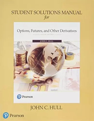 Student Solutions Manual for Options, Futures, and Other Derivatives, John Hull