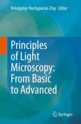 Principles of Light Microscopy : From Basic to Advanced, Paperback by Nechypo...