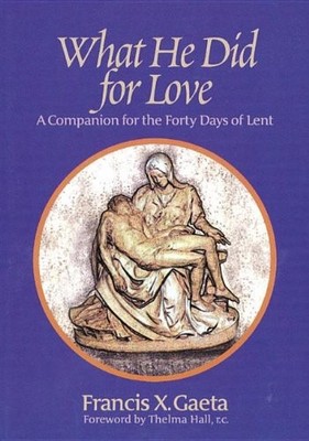 What He Did for Love: A Companion for the Forty Days of Lent