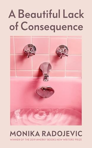 A Beautiful Lack of Consequence: From the winner of the... - Radojevic, Monika