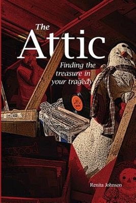 Attic: Finding the Treasure in Your Tragedy by Johnson, Mrs Renita Annette, B...