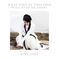 Kira Skov - What Ties Us Together Will Keep Us Apart - Cd - F72Z