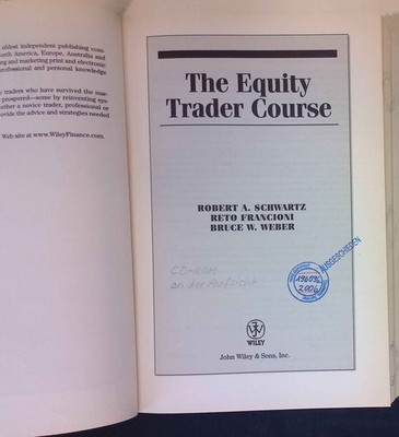 The Equity Trader Course. Schwartz, Robert A., Reto Francioni and Bruce W. Weber