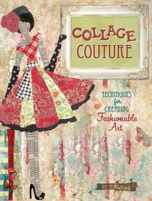 Collage Couture : Techniques for Creating Fashionable Art Julie N