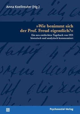 Anna Koellreuter | »Wie benimmt sich der Prof. Freud eigentlich?« | Taschenbuch