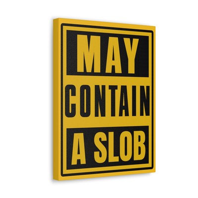 Funny Warning Canvas Gallery Wrap | May Contain a Slob, Humorous Wall Art Gift