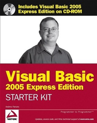 WROX'S VISUAL BASIC 2005 EXPRESS EDITION STARTER KIT By Andrew Parsons