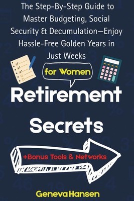 Retirement Secrets: The Step-By-Step Guide to Master Budgeting, Social Security