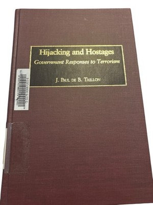 Hijacking and Hostages J. Paul de B. Taillon 2002 Government Terrorism Praeger