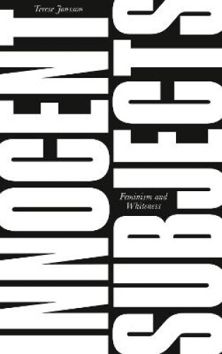 Thumbnail - Innocent Subjects: Feminism And Whiteness By Jonsson, Terese