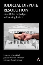 Judicial Dispute Resolution: New Roles for Judges in Ensuring Justice by Lawrenc