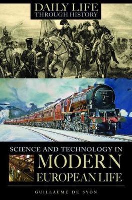 Science and Technology in Modern European Life (The Greenwood Press Daily Life T