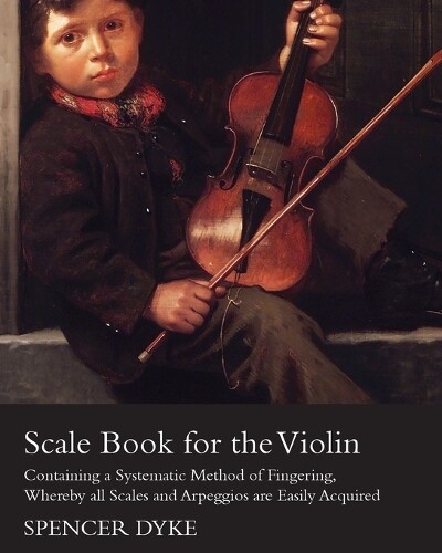 Thumbnail - Spencer Dyke Scale Book For The Violin - Containing A Systematic M