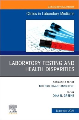 Laboratory Testing and Health Disparities, An Issue of the Cl... - 9780443246746