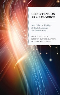 Using Tension as a Resource: New Visions in Teaching the English Language Arts M