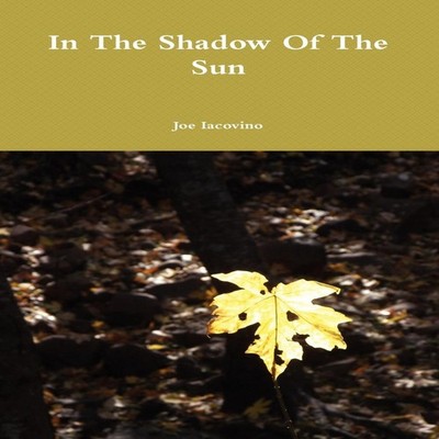 In The Shadow Of The Sun Joe Iacovino Paperback Lulu Press Inc.