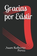 Gracias por Existir by Juan Roberto Perez (Spanish) Paperback Book