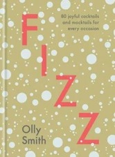 Fizz: 80 Joyful Cocktails and Mocktails for E- 0593139445, hardcover, Olly Smith