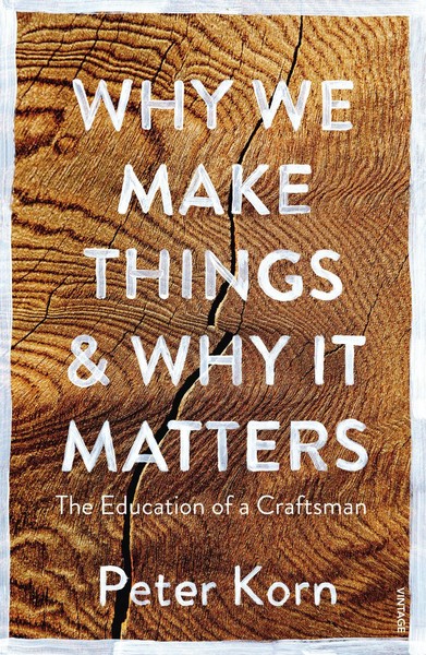 Why We Make Things And Why It Matters | The Education Of A Craftsman | Korn-image