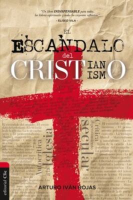 El esc��ndalo del cristianismo by Rojas, Arturo Ivan