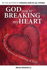 God You're Breaking My Heart: What is God's Response to Suffering and Evil? by