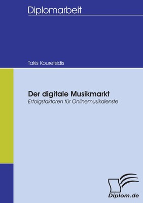 Der digitale Musikmarkt Erfolgsfaktoren für Onlinemusikdienste Takis Kouretsidis
