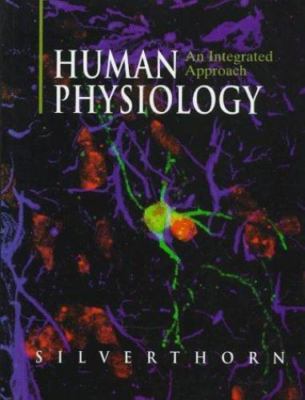 Human Physiology: An Integrated Approach by Dee Unglaub Silverthorn