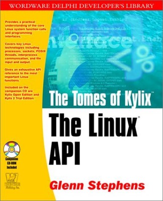 TOMES OF KYLIX: THE LINUX API (WORDWARE DELPHI DEVELOPER'S By Glenn Stephens NEW