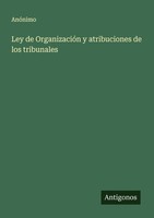 Ley De OrganizacióN Y Atribuciones De Los Tribunales AnóNimo
