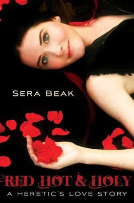 Red Hot and Holy: A Heretic's Love Story by Sera Beak
