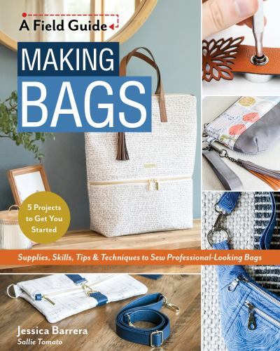 Field Guide Making Bags : Supplies, Skills, Tips & Techniques to Sew ... - Image 3