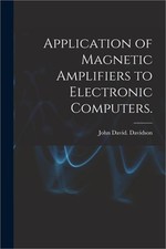 Application of Magnetic Amplifiers to Electronic Computers. (Paperback or Softba