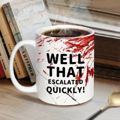 MORE THIS WAY Well That Escalated Quickly Funny 11oz Ceramic Coffee Mug
