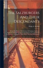 The Salzburgers And Their Descendants: Being The History Of A Colony Of German (