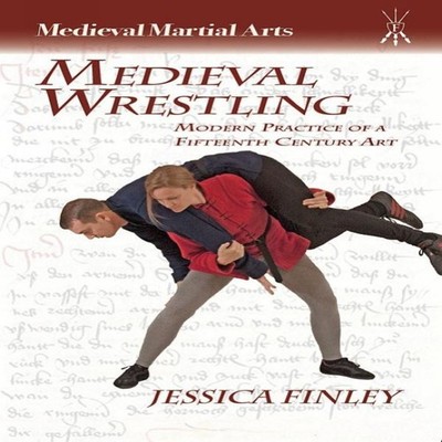 Medieval Wrestling Modern Practice of a Fifteenth-Century Art Jes