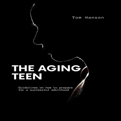 The Aging Teen Practical Life theory for teen to grow into adulth