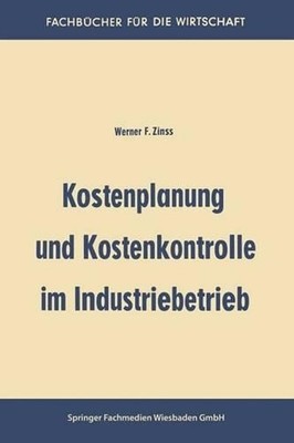 Kostenplanung und Kostenkontrolle im Industriebetrieb by Werner Friedrich Zinss 