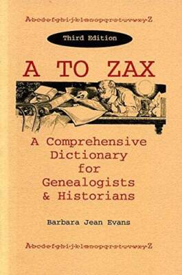A to ZAX: A Comprehensive Dictionary for Genealogists  Historians - VERY GOOD