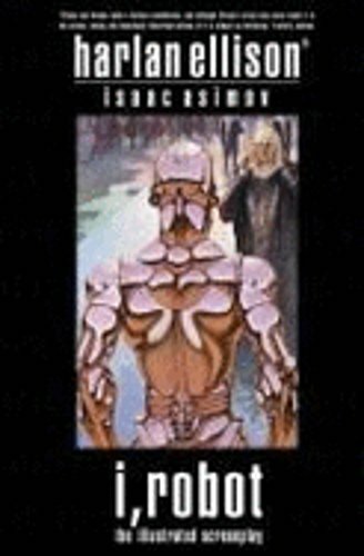 I, Robot : The Illustrated Screenplay by Isaac Asimov and Harlan ...