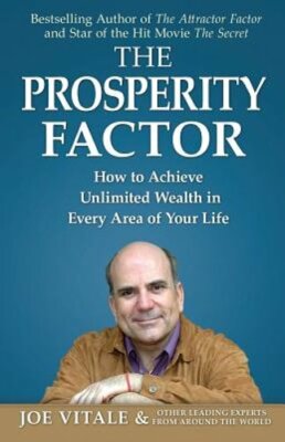 The Prosperity Factor: How to Achieve Unlimited Wealth in Every Area of Your