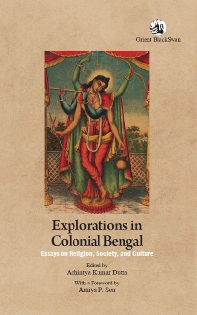 Explorations in Colonial Bengal by Achintya Kumar Dutta (Paperback Book)