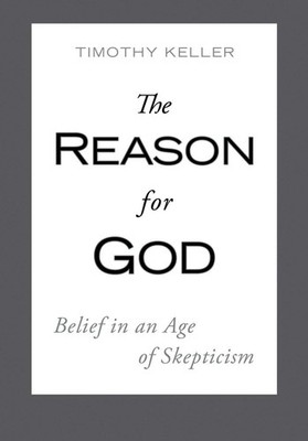 The Reason for God: Belief in an Age of Skepticism - hardcover Keller, Timot...