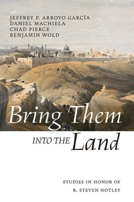 Bring Them Into The Land: Studies In Honor Of R  Steven Notley